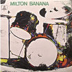 MILTON BANANA / Milton Banana (1972)